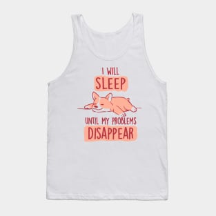 I Will Sleep Until My Problems Disappear - Cute Lazy Dog Gift Tank Top